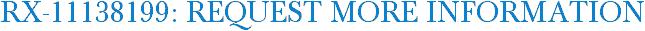 RX-11138199: Request More Information