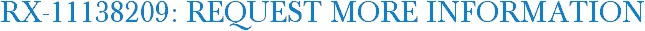 RX-11138209: Request More Information