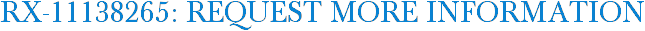 RX-11138265: Request More Information