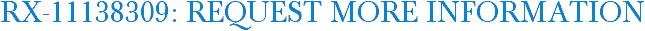 RX-11138309: Request More Information