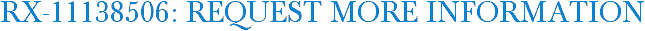 RX-11138506: Request More Information