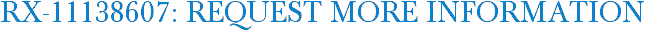 RX-11138607: Request More Information