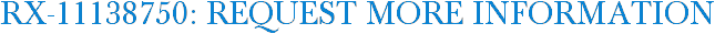 RX-11138750: Request More Information