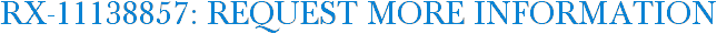 RX-11138857: Request More Information