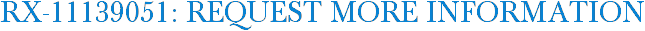 RX-11139051: Request More Information