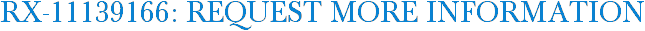 RX-11139166: Request More Information