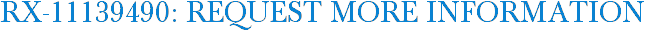 RX-11139490: Request More Information