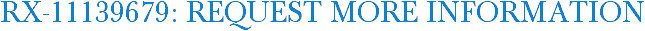 RX-11139679: Request More Information