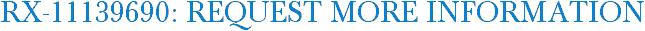 RX-11139690: Request More Information