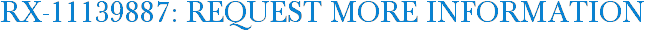 RX-11139887: Request More Information