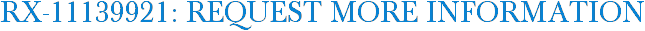 RX-11139921: Request More Information