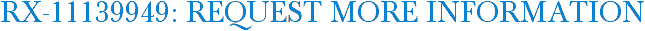 RX-11139949: Request More Information