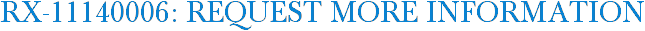 RX-11140006: Request More Information