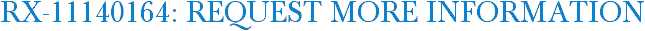 RX-11140164: Request More Information