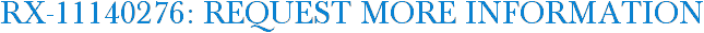 RX-11140276: Request More Information