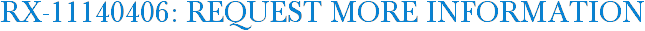 RX-11140406: Request More Information