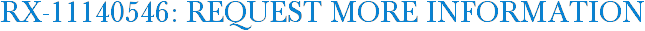 RX-11140546: Request More Information