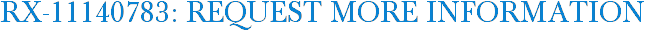 RX-11140783: Request More Information