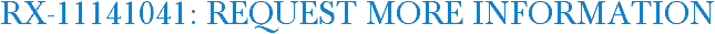 RX-11141041: Request More Information
