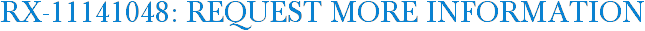 RX-11141048: Request More Information