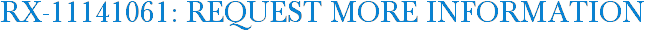 RX-11141061: Request More Information