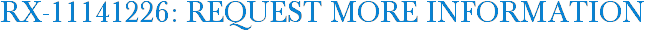 RX-11141226: Request More Information