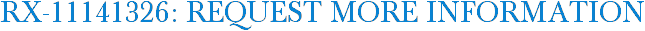 RX-11141326: Request More Information