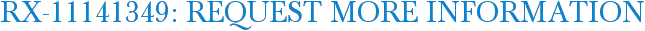 RX-11141349: Request More Information