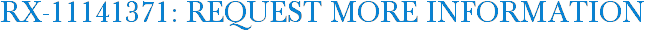 RX-11141371: Request More Information