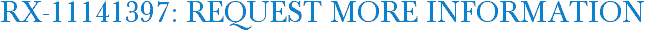 RX-11141397: Request More Information