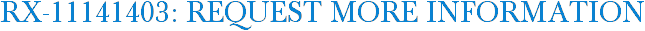 RX-11141403: Request More Information