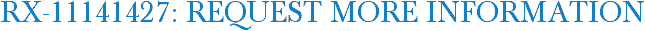 RX-11141427: Request More Information