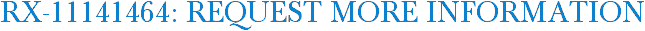RX-11141464: Request More Information