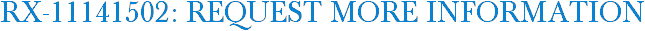 RX-11141502: Request More Information
