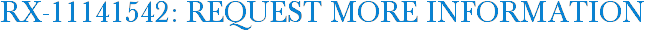 RX-11141542: Request More Information