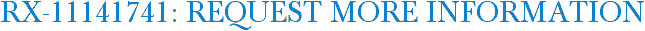 RX-11141741: Request More Information