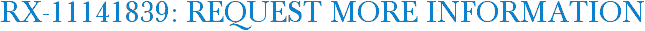 RX-11141839: Request More Information