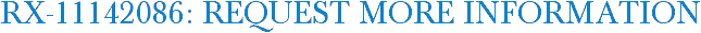 RX-11142086: Request More Information