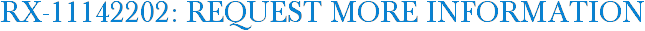RX-11142202: Request More Information