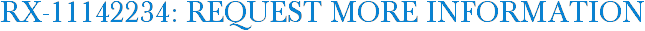 RX-11142234: Request More Information