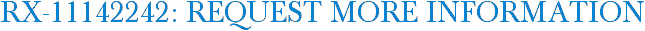 RX-11142242: Request More Information