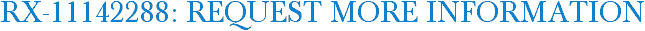 RX-11142288: Request More Information