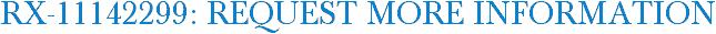 RX-11142299: Request More Information