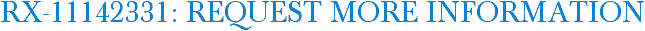 RX-11142331: Request More Information