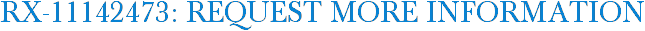 RX-11142473: Request More Information