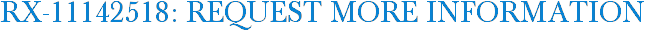 RX-11142518: Request More Information