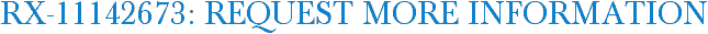 RX-11142673: Request More Information