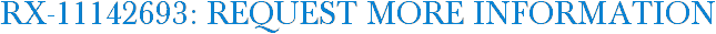 RX-11142693: Request More Information