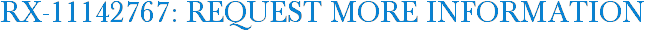 RX-11142767: Request More Information