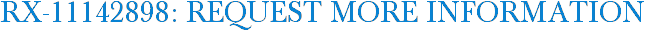 RX-11142898: Request More Information